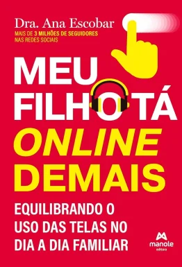 Livro Meu Filho tá Online Demais: Equilibrando o uso das telas no dia a dia familiar